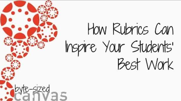 Video Byte sized Canvas: How Rubrics Can Inspire Your Students' Best Work su italiano