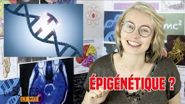 Video Épigénétique: la définition dans "Les sciences et moi" in English