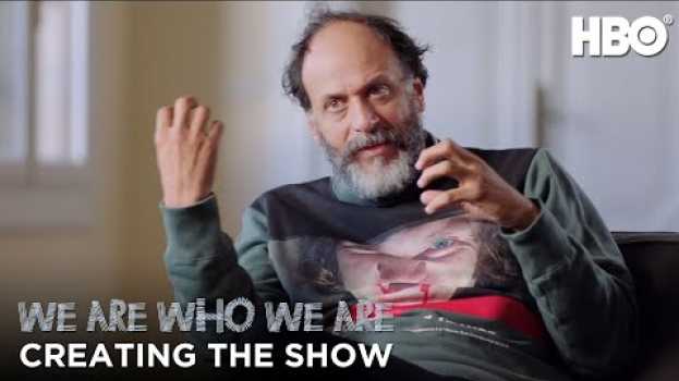 Video We Are Who We Are: Luca Guadagnino on Creating We Are Who We Are | HBO en français