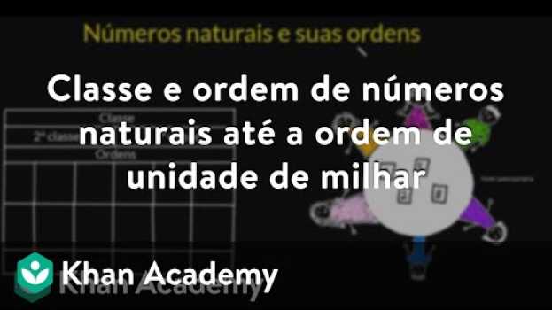 Video Classe e ordem de números naturais até a ordem de unidade de milhar en Español