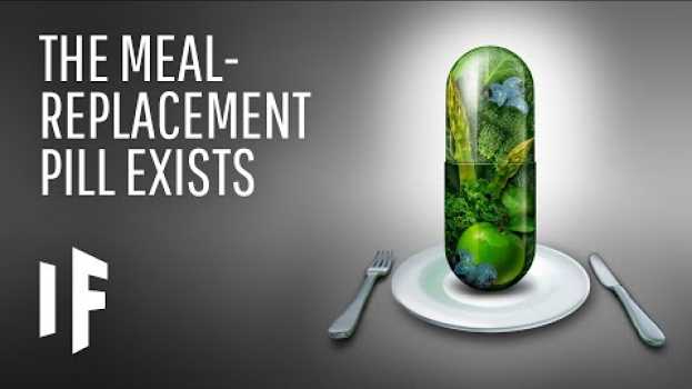 Video What If There Was a Meal Replacement Pill? in English