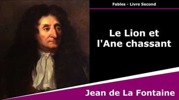 Video Le Lion et l'Âne chassant - Fables - Jean de La Fontaine em Portuguese