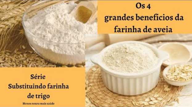 Video Os 4 grandes benefícios da farinha de aveia ao substituir farinha de trigo em suas receitas en Español