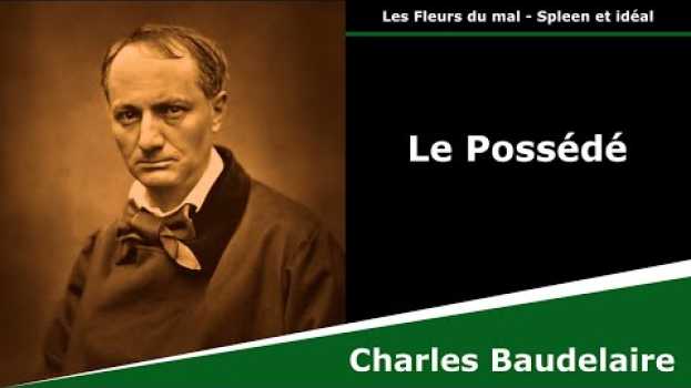 Video Le Possédé - Les Fleurs du mal - Sonnet - Charles Baudelaire em Portuguese