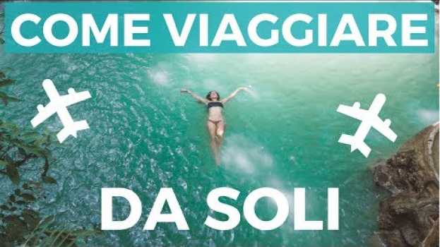 Video VIAGGIARE DA SOLI - 10 CONSIGLI DI UNA ESPERTA! em Portuguese