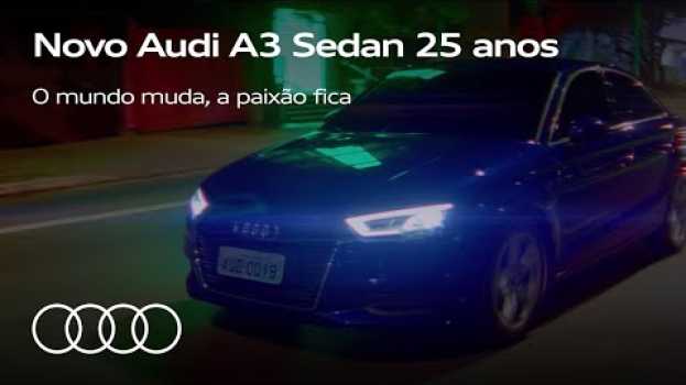Видео Novo Audi A3 Sedan 25 anos | O mundo muda, a paixão fica на русском