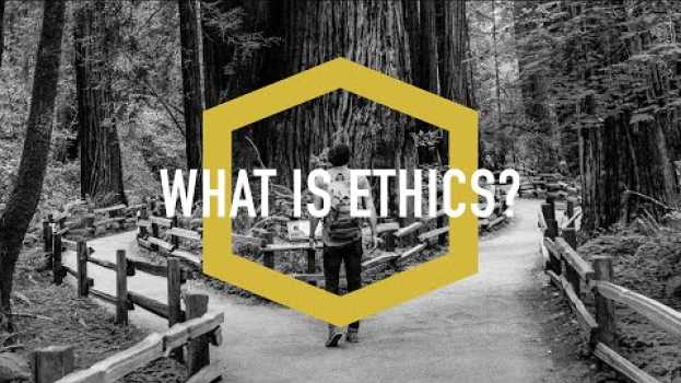 Video What is Ethics? en français