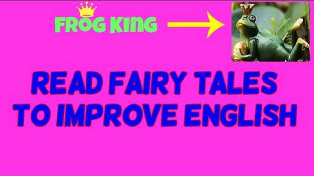 Video Practice Reading English By Grimms' Fairy Tales (The Frog King) en français