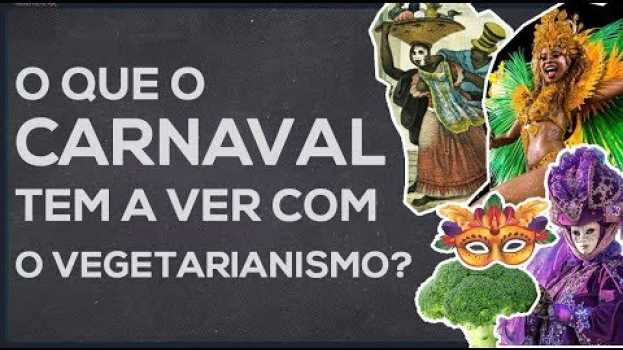 Video O que o CARNAVAL tem a ver com o VEGETARIANISMO? in English