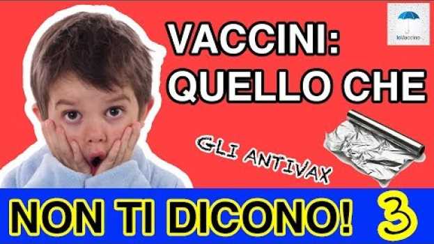 Video Vaccini: quello che (gli antivax) non ti dicono - 3 - Gli adiuvanti a base di alluminio en français