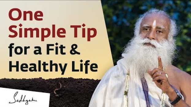 Video One Simple Tip for a Fit & Healthy Life | Sadhguru su italiano