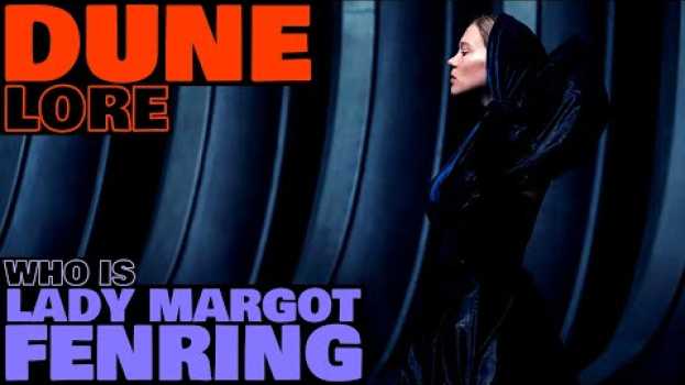 Video Who is Lady Margot Fenring? | Dune Lore en français