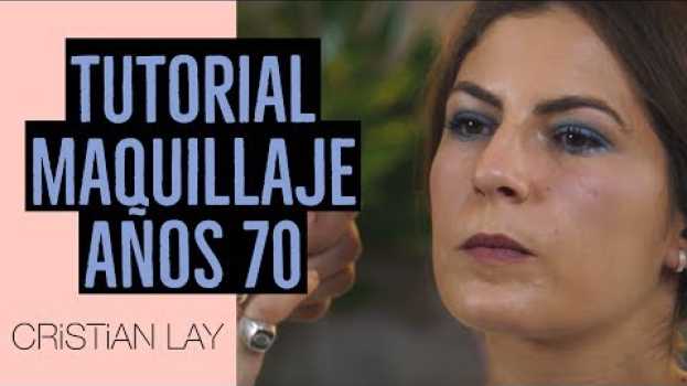 Video Tutorial maquillaje años 70 - Cristian Lay y David Francés em Portuguese