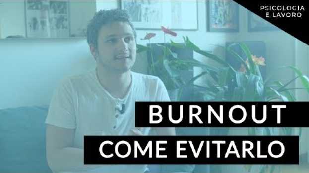 Video Psicologia e lavoro: Burnout - come evitarlo en français