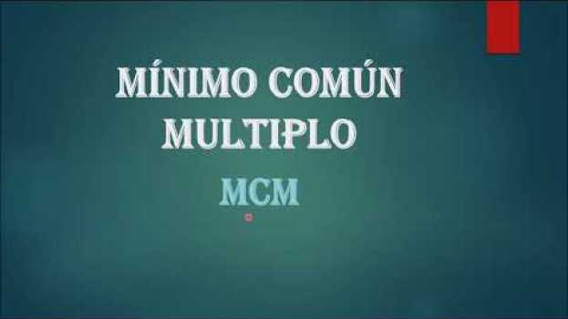 Video Cómo se hace el Mínimo Común Múltiplo de dos o más números. MUY FÁCIL em Portuguese