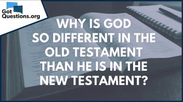 Video Why is God so different in the Old Testament than He is in the New Testament? | GotQuestions.org su italiano