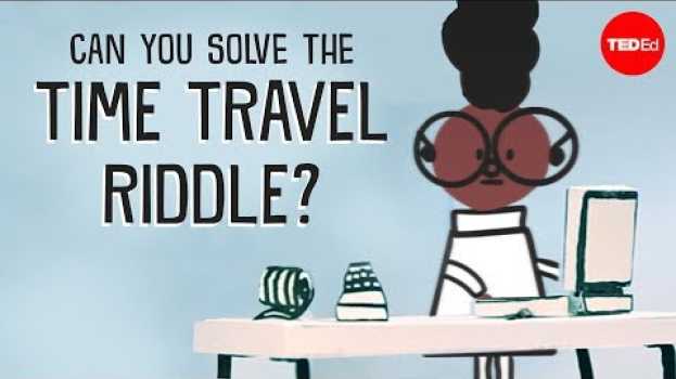 Video Can you solve the time travel riddle? - Dan Finkel em Portuguese