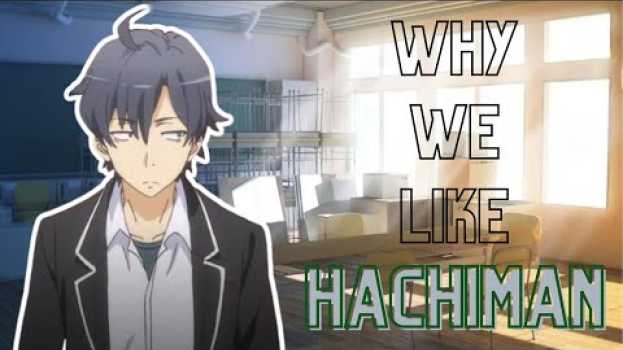 Video Why We Like Hikigaya Hachiman (Oregairu) en Español