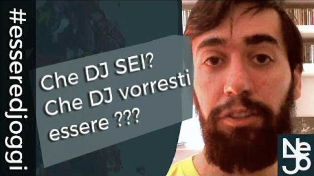 Видео Che DJ sei? Che DJ vorresti Essere? Essere DJ Oggi #4 на русском