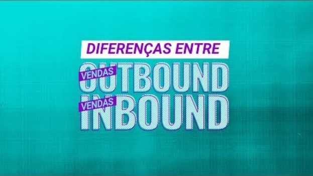 Video Principais diferenças entre vendas Inbound e Outbound in Deutsch