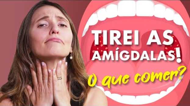 Video TIREI AS AMÍGDALAS, O QUE COMER? in English