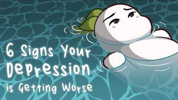 Video 6 Signs Your Depression is Getting Worse su italiano