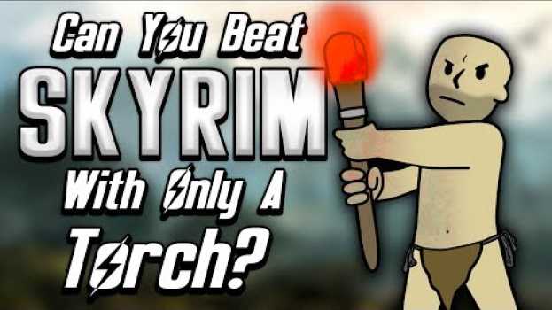 Video Can You Beat Skyrim With Only A Torch? en français