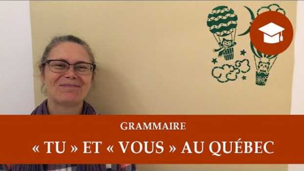 Video « TU » ET « VOUS » AU QUÉBEC | Grammaire in English