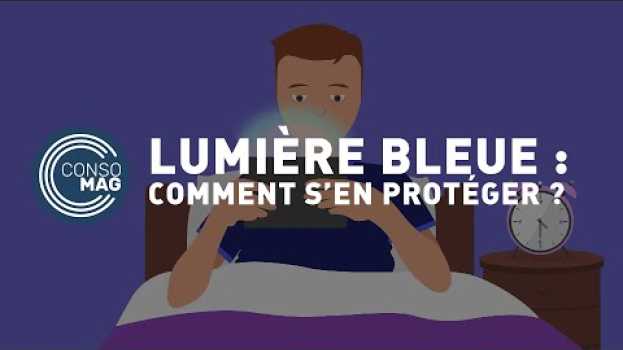 Video Comment protéger ses yeux contre la lumière bleue ? - #CONSOMAG na Polish