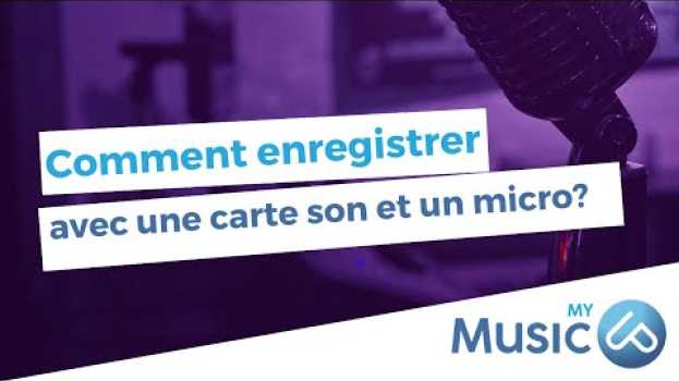 Video Comment Enregistrer Avec Une Carte Son et Un Micro [ MYMUSICUP / CREATION MUSICALE / S01E06 ] en français