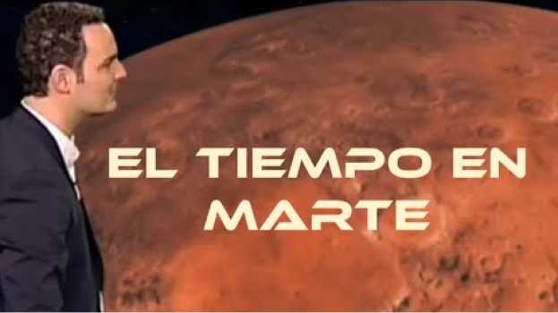 Video El Tiempo en Marte - Canal 24 horas TVE in English