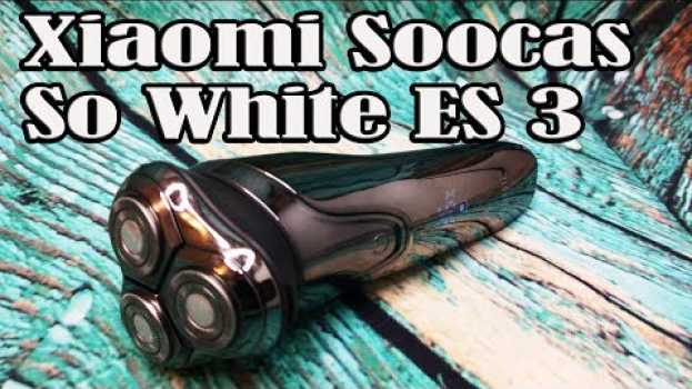 Video 10 фактов о бритве Xiaomi Soocas So White ES3 II Нет гладкому бритью? su italiano
