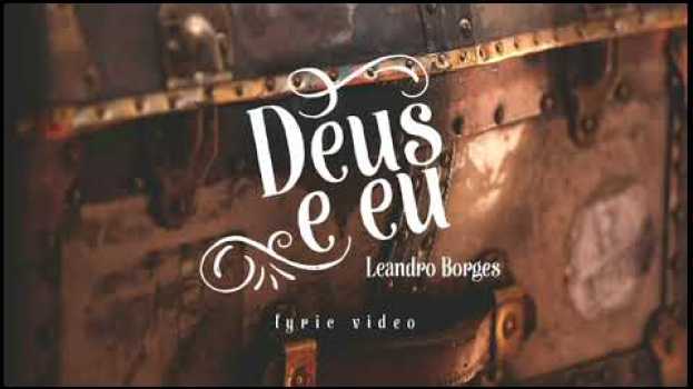 Video DEUS E EU - LEANDRO BORGES in Deutsch