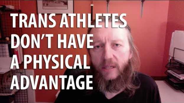 Video Trans athletes don’t have a physical advantage in English