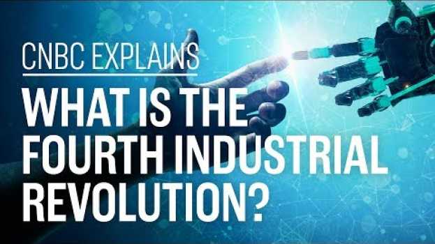 Video What is the Fourth Industrial Revolution? | CNBC Explains em Portuguese