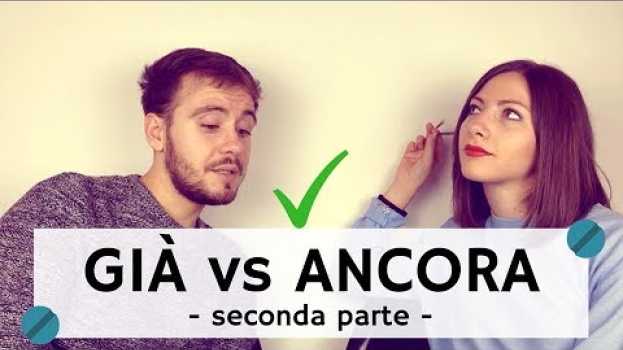 Video Già vs Ancora - Come usarli in italiano! - How to use GIÀ and ANCORA in Italian - Parte #2 en Español
