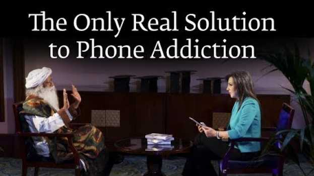 Видео The Only Real Solution to Phone Addiction – Sadhguru на русском