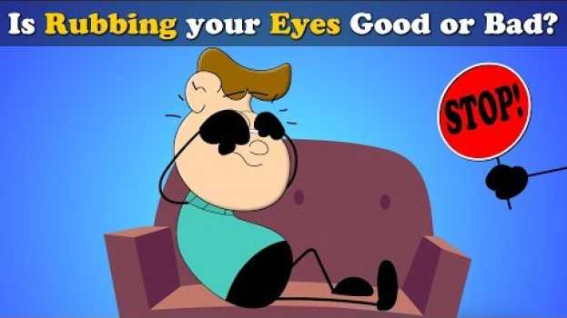 Video Is Rubbing your Eyes Good or Bad? + more videos | #aumsum #kids #science #education #children su italiano