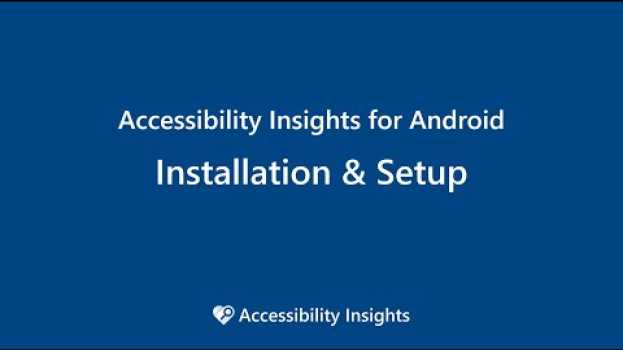 Video Installation and Setup in Accessibility Insights for Android su italiano