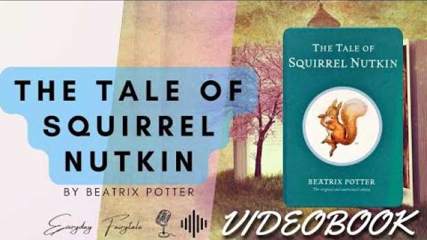 Видео THE TALE OF SQUIRREL NUTKIN - VIDEOBOOK | A fairy tale by Beatrix Potter | Everyday Fairytale на русском