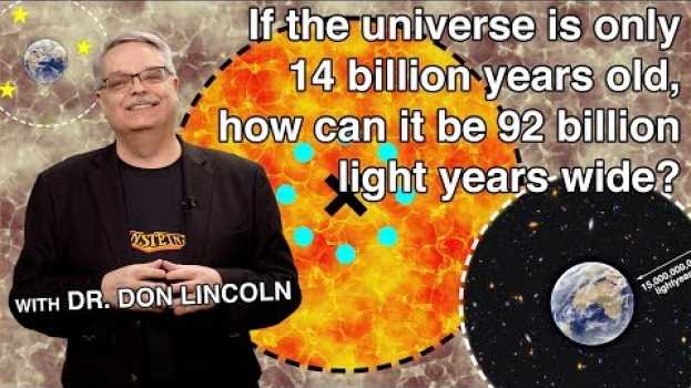 Video If the universe is only 14 billion years old, how can it be 92 billion light years wide? su italiano