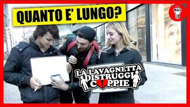 Video Quanto ce l’ha Lungo? - [LAVAGNETTA DISTRUGGI COPPIE] - theShow em Portuguese