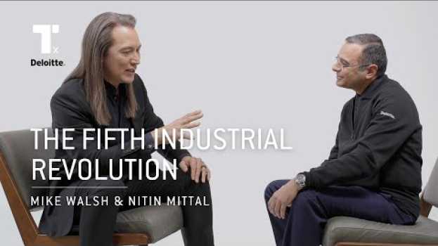 Видео What Is The Fifth Industrial Revolution? | Mike Walsh & Nitin Mittal | Industry 5.0 на русском