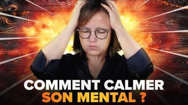 Video COMMENT CALMER MON MENTAL ? en français