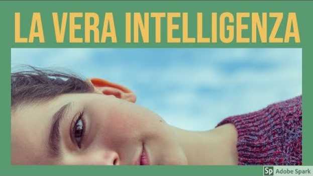 Video La vera intelligenza - Le Intelligenze multiple e il Quoziente intellettivo su italiano