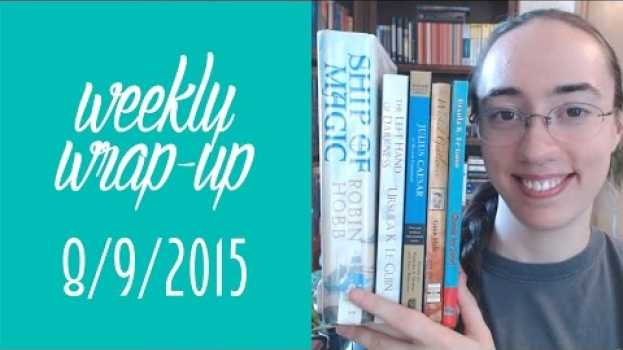 Video Weekly Wrap-Up + Booktubeathon Post-Mortem | August 9, 2015 en français