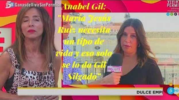 Video Anabel Gil: "María Jesús Ruiz necesita un tipo de vida y eso solo se lo da Gil Silgado" su italiano