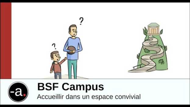 Video 4. Accueillir dans un espace convivial ; BSF Campus [ST FR] su italiano