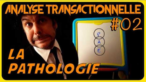 Video Psychopathologie : la pathologie des Etats Du Moi - ANALYSE TRANSACTIONNELLE #02 in English