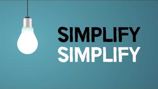 Video Simplify, Simplify | A Philosophy of Needing Less su italiano